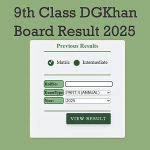 Check 9th Class DG Khan Board Result 2025 online by roll number, name, or SMS. Get updates on result dates, toppers, and pass percentages. Result , 9th Class DG Khan Board Result 2025 , DGK Board 9th result 2025 , 9th result DG Khan 2025 , 9th class result 2025 DGK.